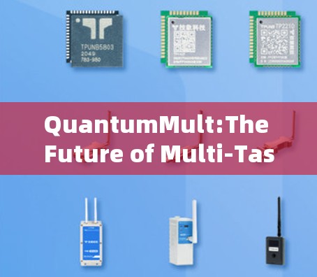 QuantumMult:The Future of Multi-Task Processing